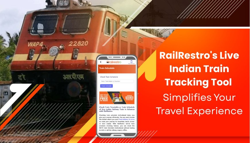 How RailRestro's Live Indian Train Tracking Tool Simplifies Your Travel Experience