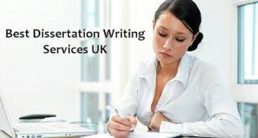Discover the Best Dissertation Writing Service UK for Academic Excellence