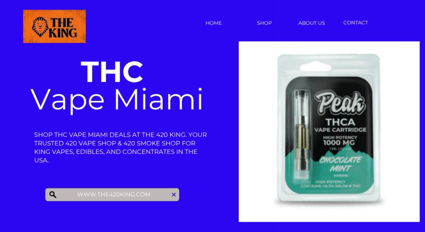 THC Vape Miami Deals & More at The 420 King | Premium Picks