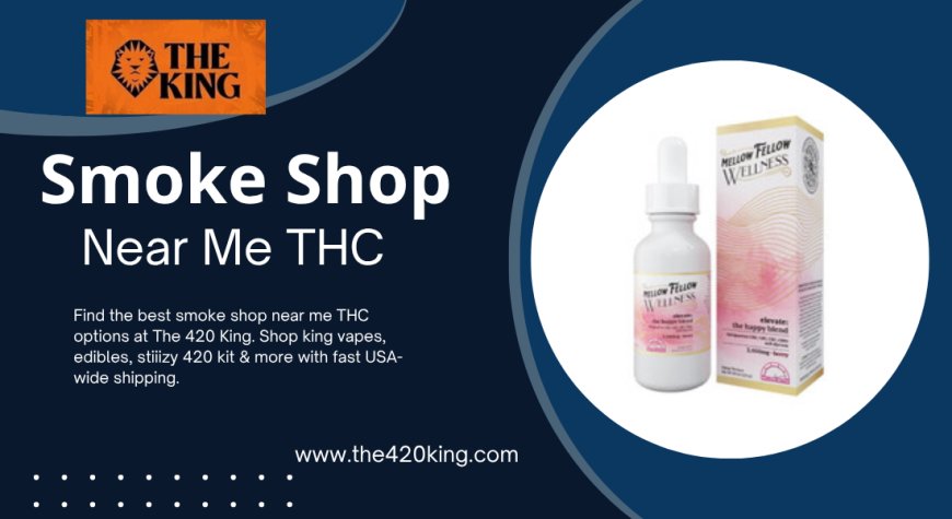 Smoke Shop Near Me THC: The 420 King’s Modern Cannabis Marketplace