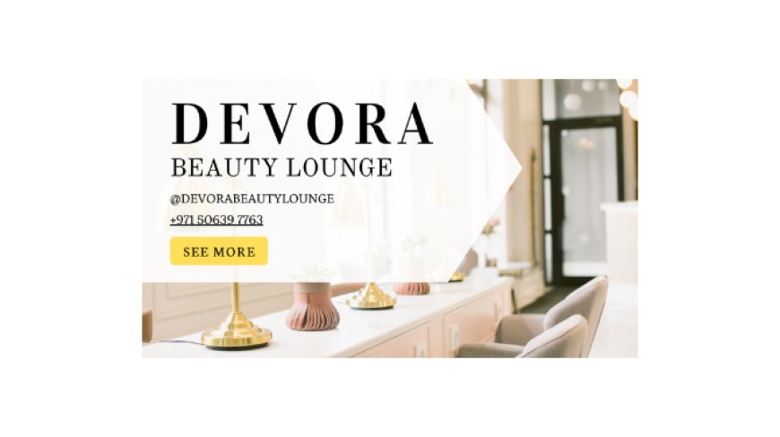 Discover the Best Ladies Salon in Bur Dubai – Devora Beauty Lounge