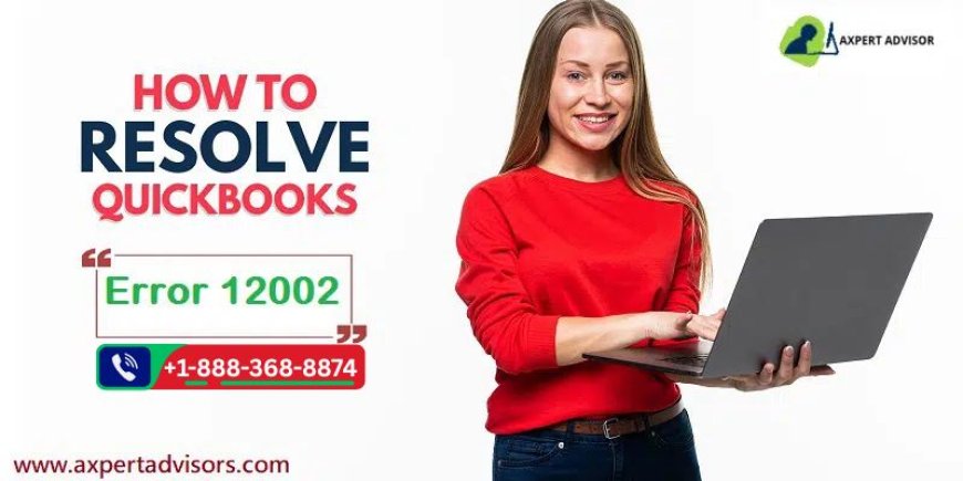 Understanding QuickBooks Error Code 12002: A User's Guide