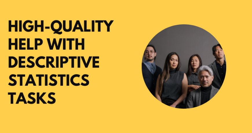 High-Quality Help with Descriptive Statistics Tasks