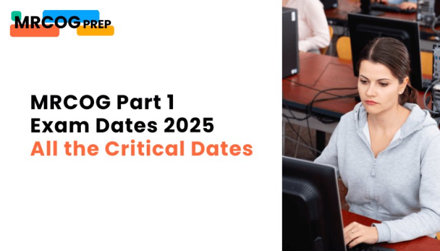 How to Register for the MRCOG Exam: Step-by-Step for Part 1 Applicants