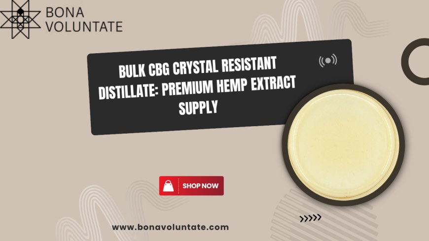 Bulk CBG Crystal Resistant Distillate: Premium Hemp Extract Supply